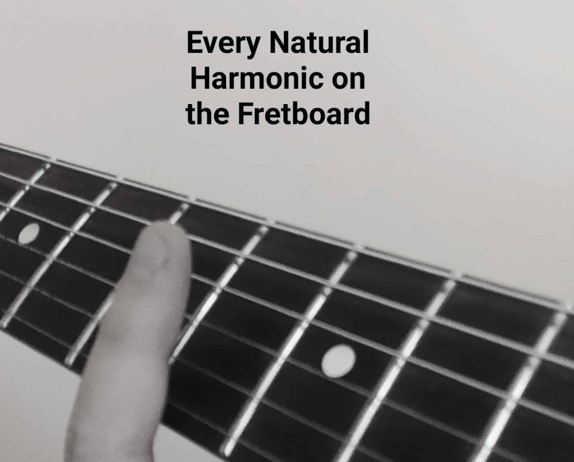 every natural harmonic on the fretboard